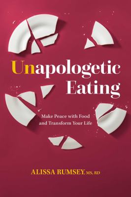 Unapologetic eating : make peace with food and transform your life