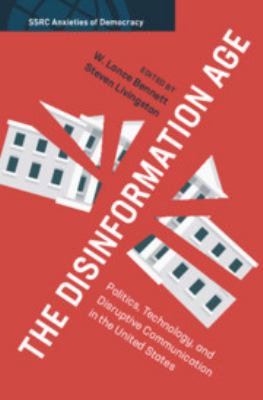 The disinformation age : politics, technology, and disruptive communication in the United States