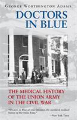 Doctors in blue : the medical history of the Union Army in the Civil War