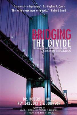 Bridging the divide : the continuing conversation between a Mormon and an Evangelical
