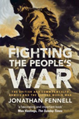 Fighting the people's war : the British and Commonwealth armies and the Second World War