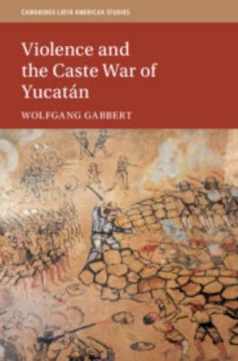 Violence and the Caste War of Yucatán