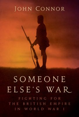 Someone else's war : fighting for the British Empire in World War I