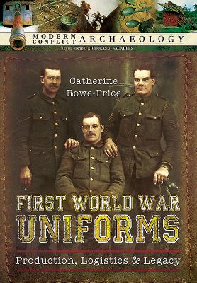 First World War uniforms : lives, logistics, and legacy in British Army uniform production, 1914-1918