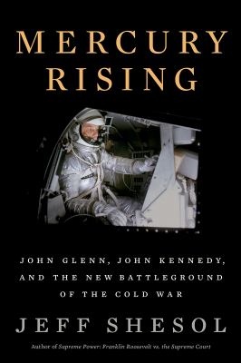 Mercury rising : John Glenn, John Kennedy, and the new battleground of the Cold War