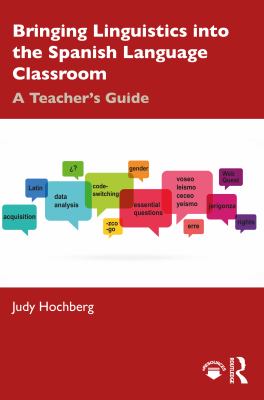 Bringing linguistics into the Spanish language classroom : a teacher's guide