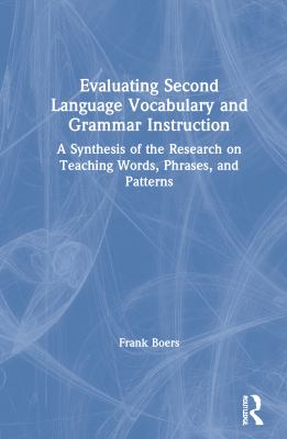 Evaluating second language vocabulary and grammar instruction : a synthesis of the research on teaching words, phrases, and patterns