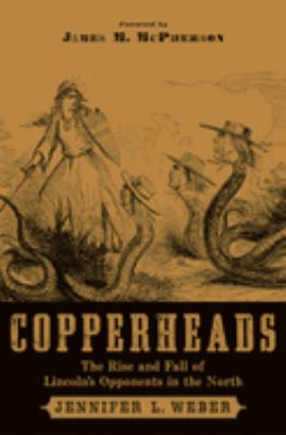 Copperheads : the rise and fall of Lincoln's opponents in the North