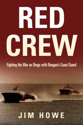 Red Crew : fighting the war on drugs with Reagan's Coast Guard