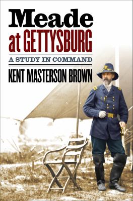 Meade at Gettysburg : a study in command