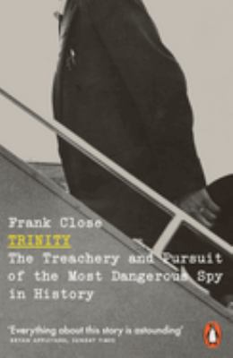 Trinity : the treachery and pursuit of the most dangerous spy in history