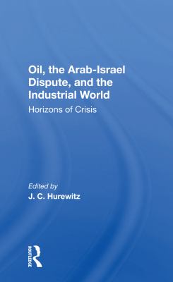 Oil, the Arab-Israel dispute, and the industrial world : horizons of crisis