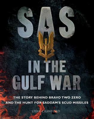 SAS in the Gulf War : the story behind bravo two zero and the hunt for Saddam's scud missiles.