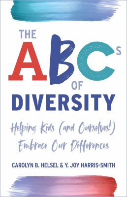 The ABCs of diversity : helping kids (and ourselves!) embrace our differences