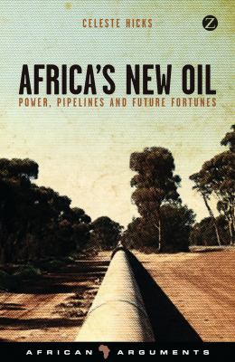 Africa's new oil : power, pipelines and future fortunes