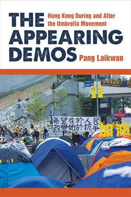 The appearing demos : Hong Kong during and after the Umbrella Movement