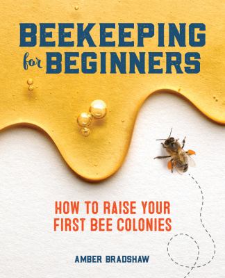 Beekeeping for beginners : how to raise your first bee colonies!