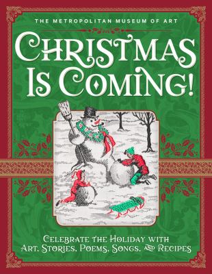 Christmas is coming! : celebrate the holiday with art, stories, poems, songs, and recipes