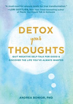 Detox your thoughts : quit negative self-talk for good and discover the life you've always wanted