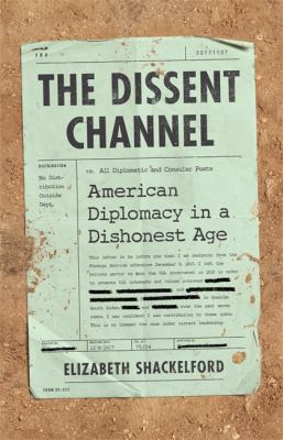 The dissent channel : American diplomacy in a dishonest age