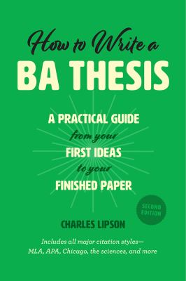 How to write a BA thesis : a practical guide from your first ideas to your finished paper