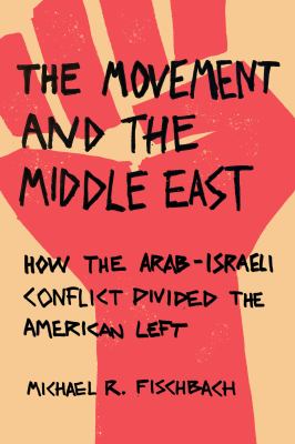 The movement and the Middle East : how the Arab-Israeli conflict divided the American left