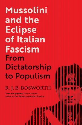 Mussolini and the eclipse of Italian fascism : from dictatorship to populism