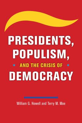 Presidents, populism, and the crisis of democracy