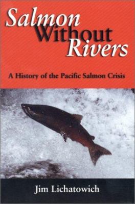 Salmon without rivers : a history of the Pacific salmon crisis