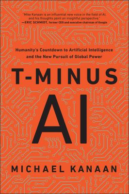 T-minus AI : humanity's countdown to artificial intelligence and the new pursuit of global power