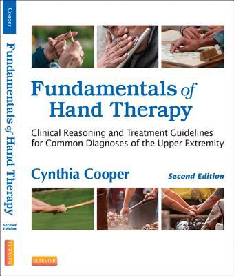 Fundamentals of Hand Therapy : Clinical Reasoning and Treatment Guidelines for Common Diagnoses of the Upper Extremity.