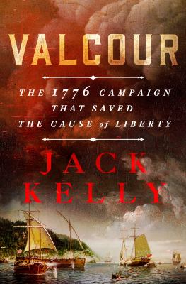 Valcour : the 1776 campaign that saved the cause of liberty