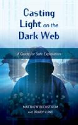Casting light on the dark web : a guide for safe exploration