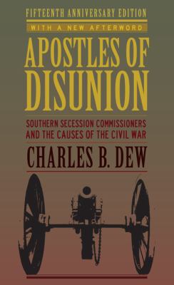 Apostles of disunion : southern secession commissioners and the causes of the Civil War