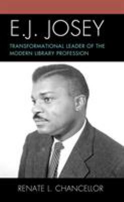 E.J. Josey : transformational leader of the modern library profession