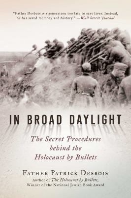 In broad daylight : the secret procedures behind the Holocaust by bullets