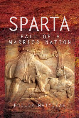 Sparta : fall of a warrior nation