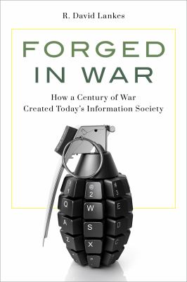 Forged in war : how a century of war created today's information society