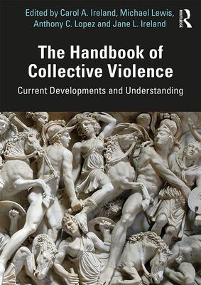 The handbook of collective violence : current developments and understanding