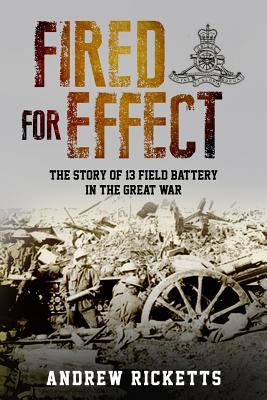 Fired for effect: the story of 13 Field Battery in the Great War