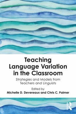 Teaching language variation in the classroom : strategies and models from teachers and linguists