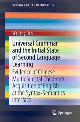 Universal grammar and the initial state of second language learning : evidence of Chinese multidialectal children's acquisition of English at the syntax-semantics interface