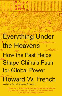 Everything under the heavens : how the past helps shape China's push for global power
