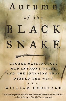 Autumn of the Black Snake : George Washington, Mad Anthony Wayne, and the invasion that opened the West