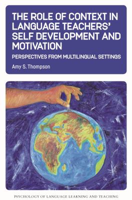 The role of context in language teachers' self development and motivation : perspectives from multilingual settings