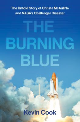 The burning blue : the untold story of Christa McAuliffe and NASA's Challenger disaster