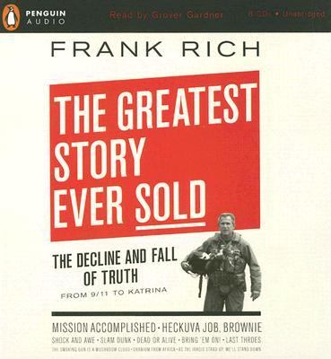 The greatest story ever sold : the decline and fall of truth from 9/11 to Katrina