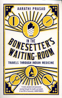 In the bonesetter's waiting-room : travels through Indian medicine