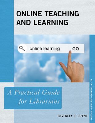 Online teaching and learning : a practical guide for librarians