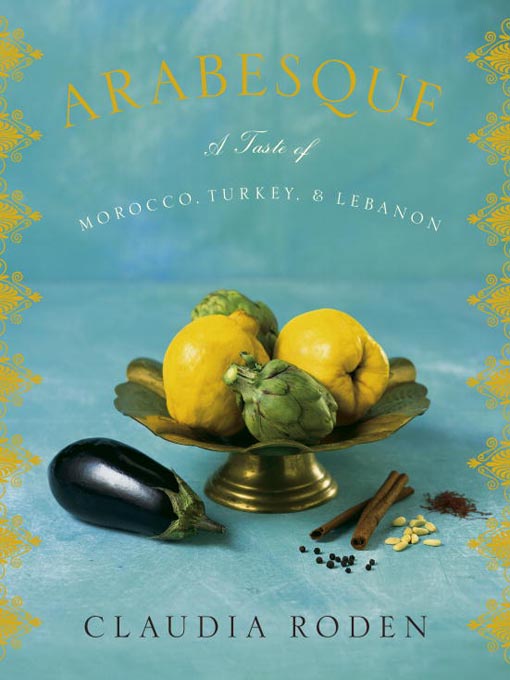 Arabesque : A Taste of Morocco, Turkey, and Lebanon: A Cookbook